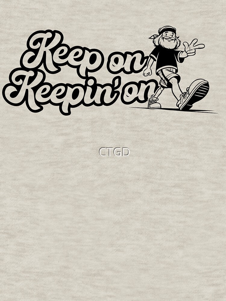 Keep On Keepin' On motivational slogan with a cool hippy leading the way by CTGD