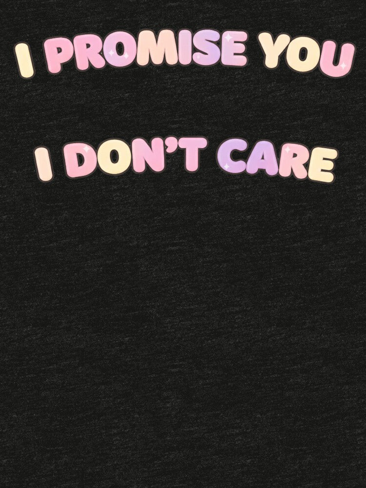 I Promise You I Don’t Care by Talented Bum