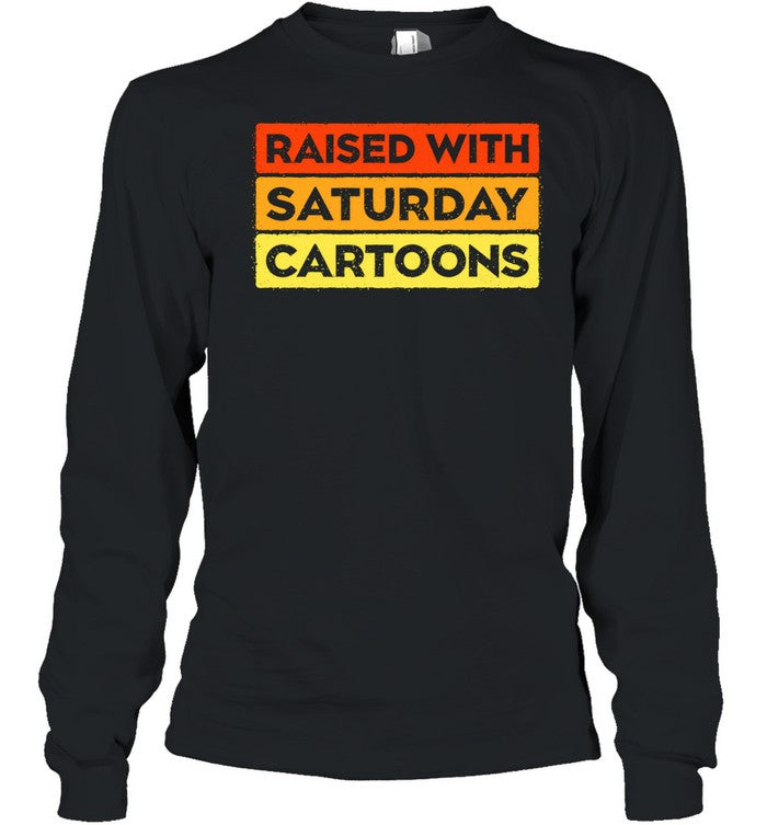 Raised with Saturday Cartoons 90s childhood nostalgia Unisex T-Shirt
