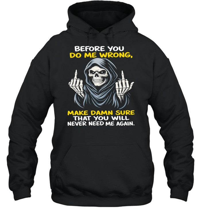 Reaper Middle Finger Before You Do Me Wrong Make Damn Sure That You Will Never Need Me Again Unisex T-Shirt