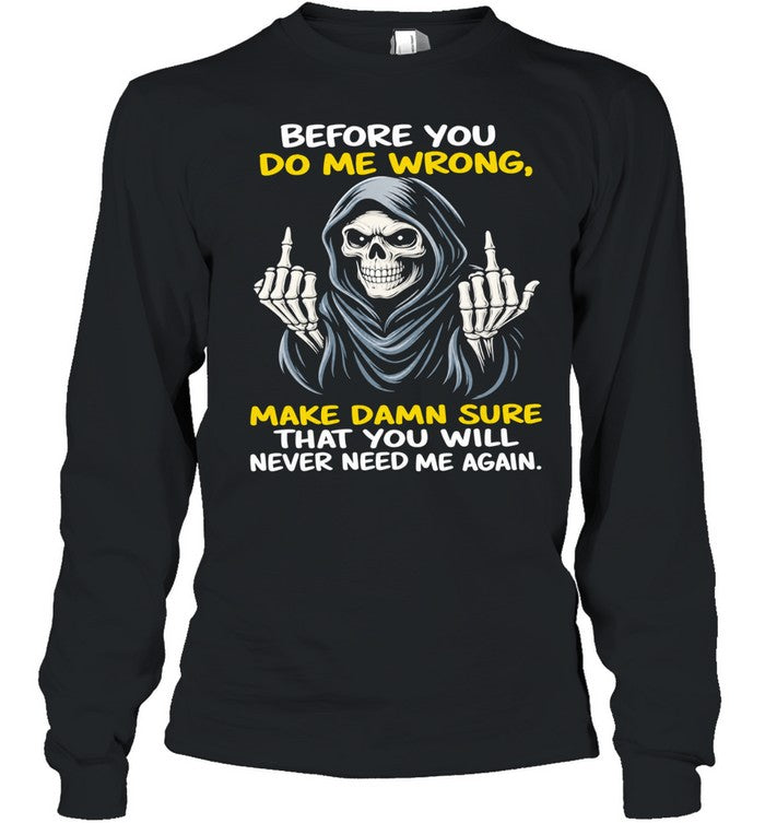 Reaper Middle Finger Before You Do Me Wrong Make Damn Sure That You Will Never Need Me Again Unisex T-Shirt