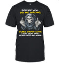 Reaper Middle Finger Before You Do Me Wrong Make Damn Sure That You Will Never Need Me Again Unisex T-Shirt
