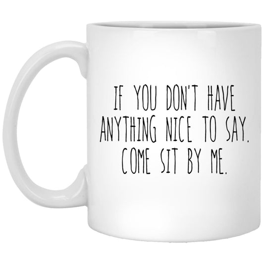 If You Don’t Have Anything Nice To Say Come Sit By Me Mug