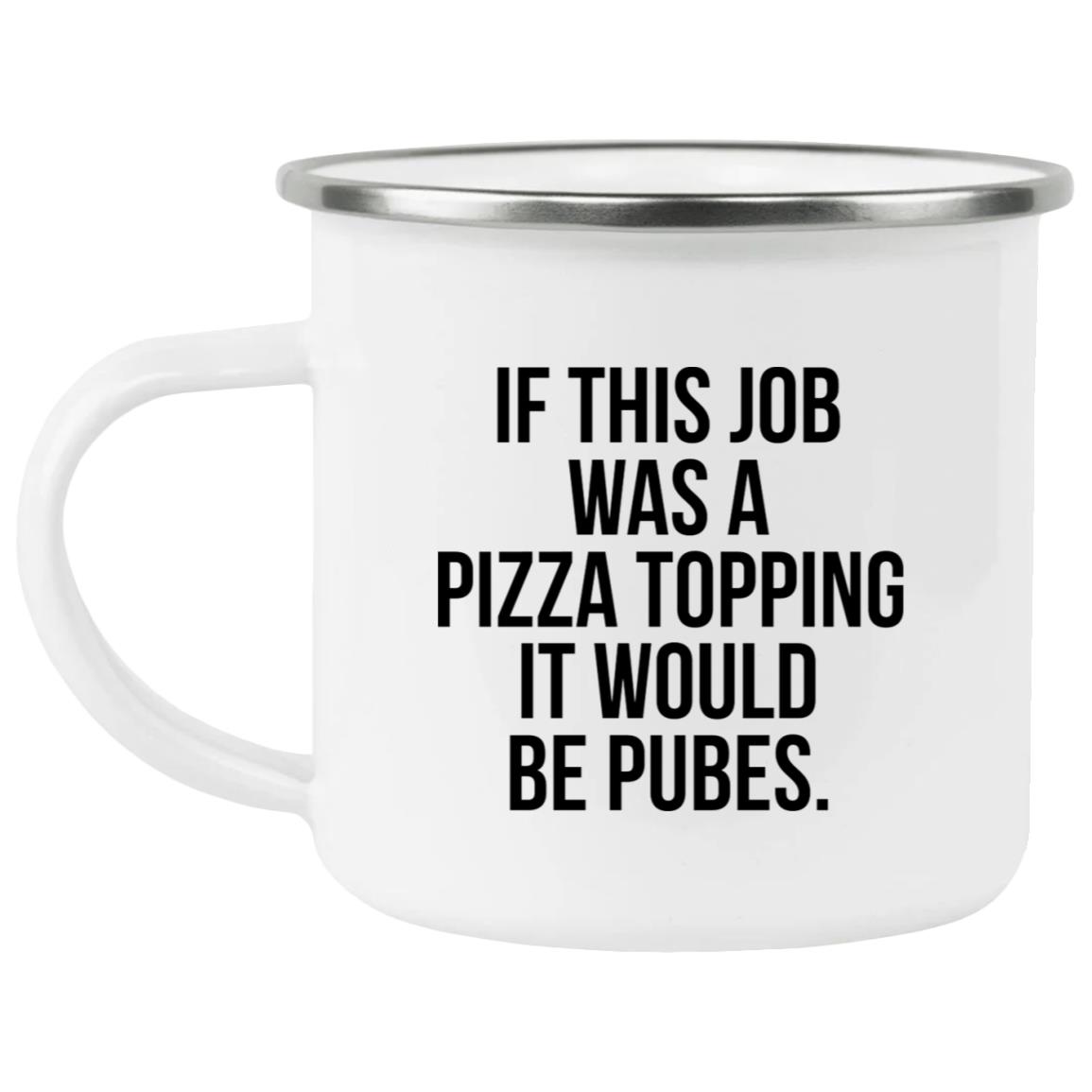 If This Job Was A Pizza Topping It Would Be Pubes Mug