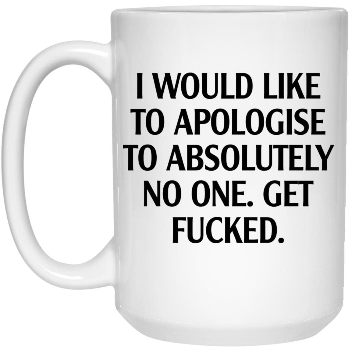 I Would Like To Apologise To Absolutely No One Mug
