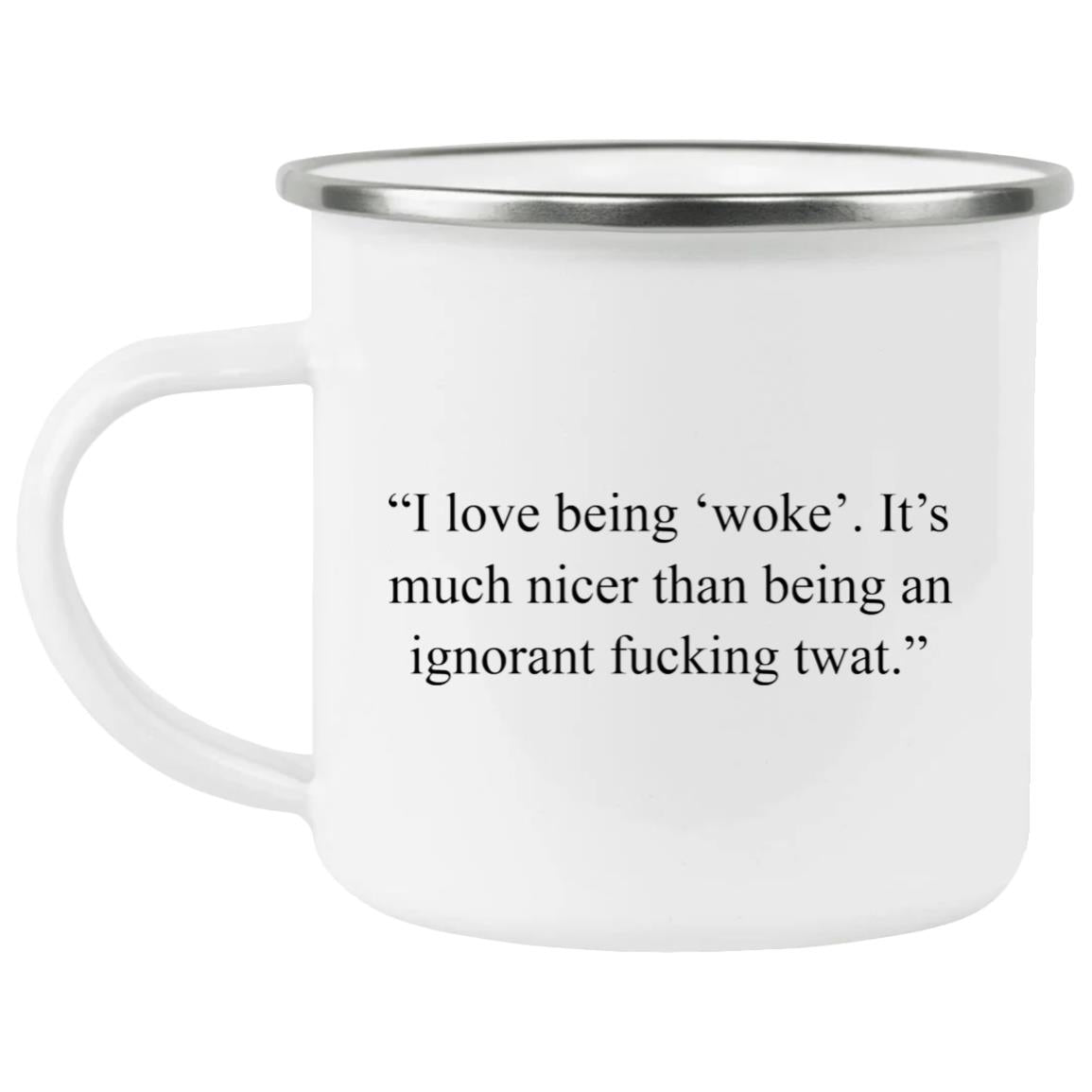 I Love Being Woke Its Much Nicer Than Being An Ignorant Mug
