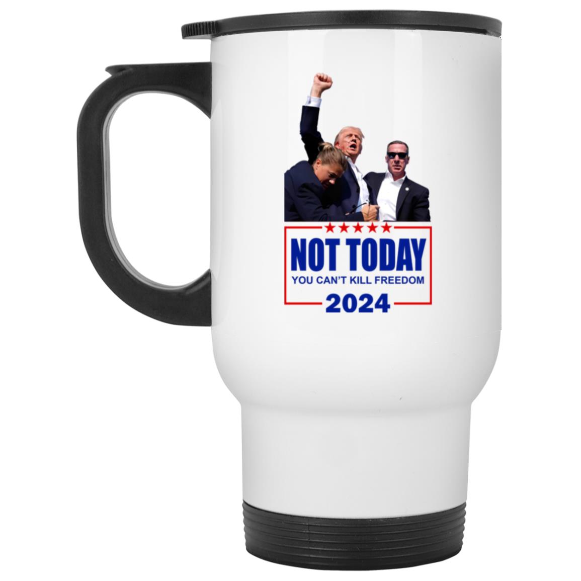 Trump Not Today You Can’t Kill Freedom 2024 Mug