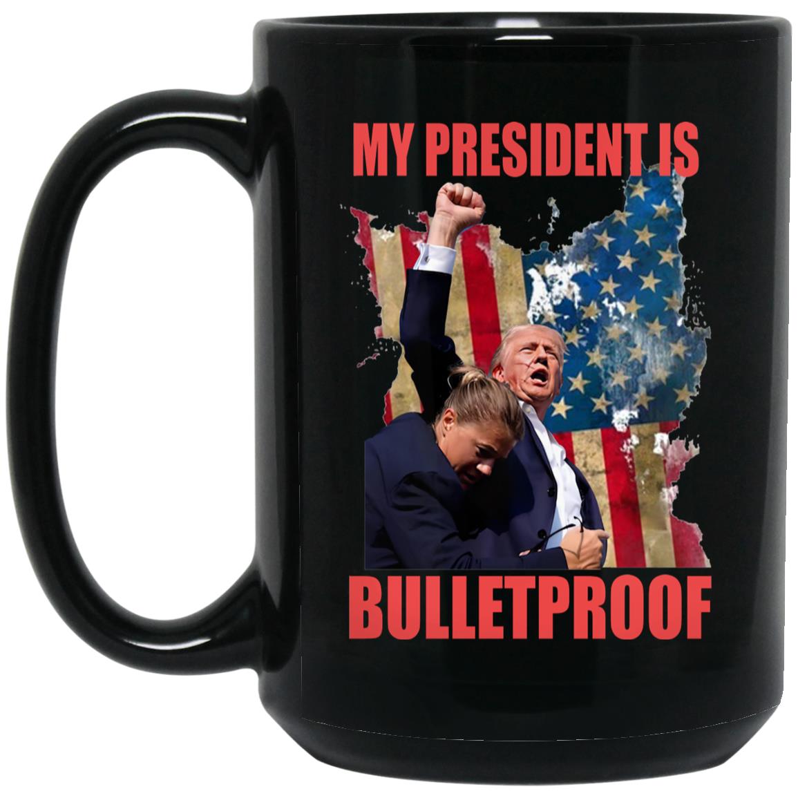 My President Is Bulletproof Mug