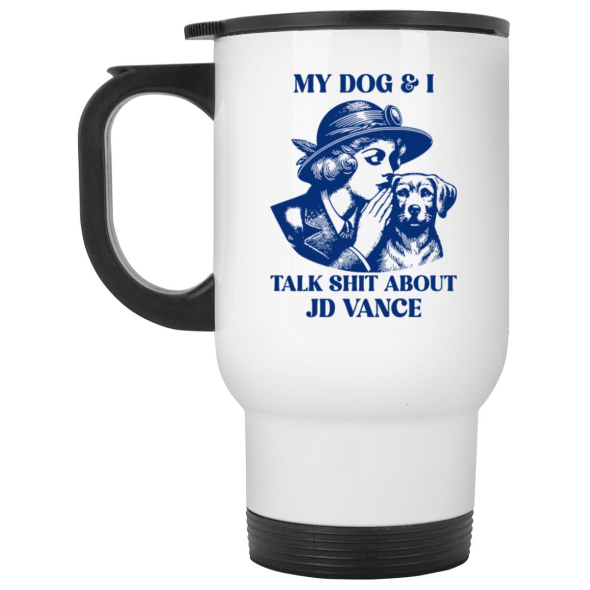 My Dog And I Talk Shit About JD Vance Mug