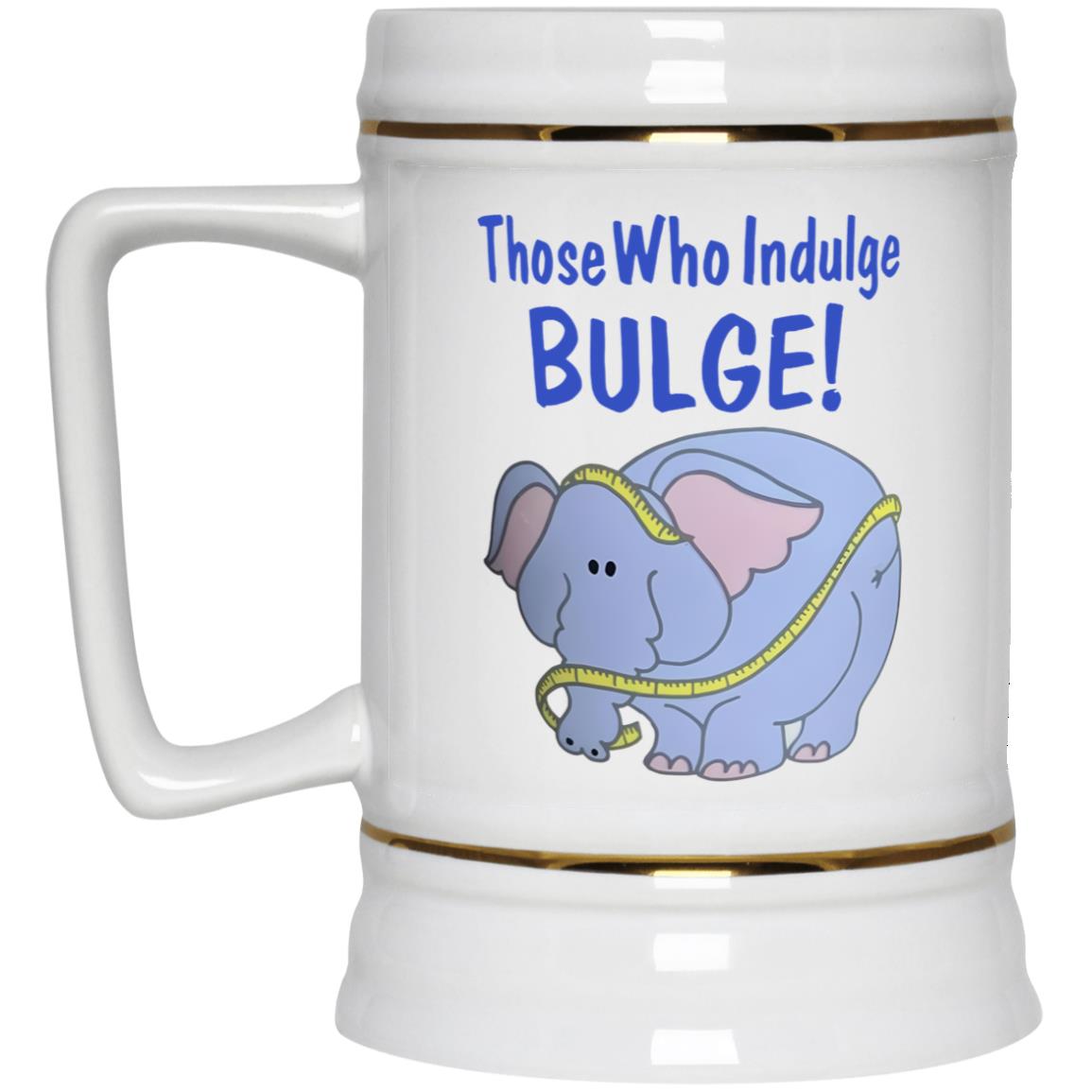 Those Who Indulge Bulge Mug