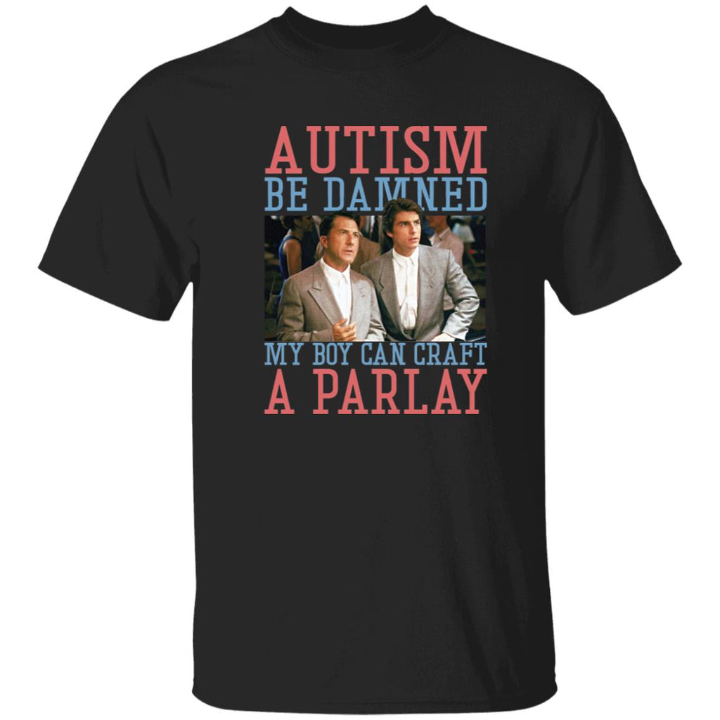 Autism Be Damned My Boy Can Craft A Parlay Shirt