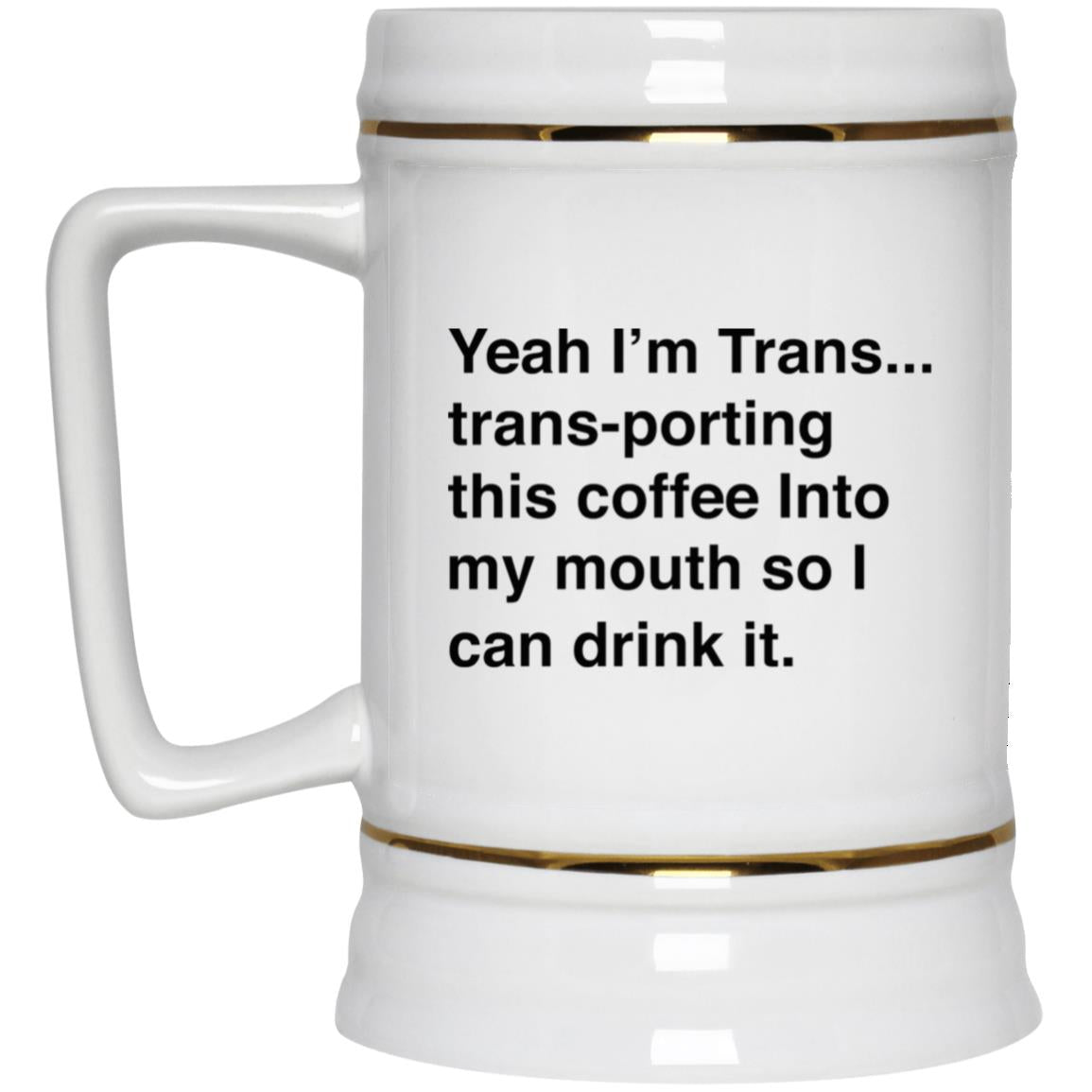 I’m Trans-porting This Coffee Into My Mouth Mug