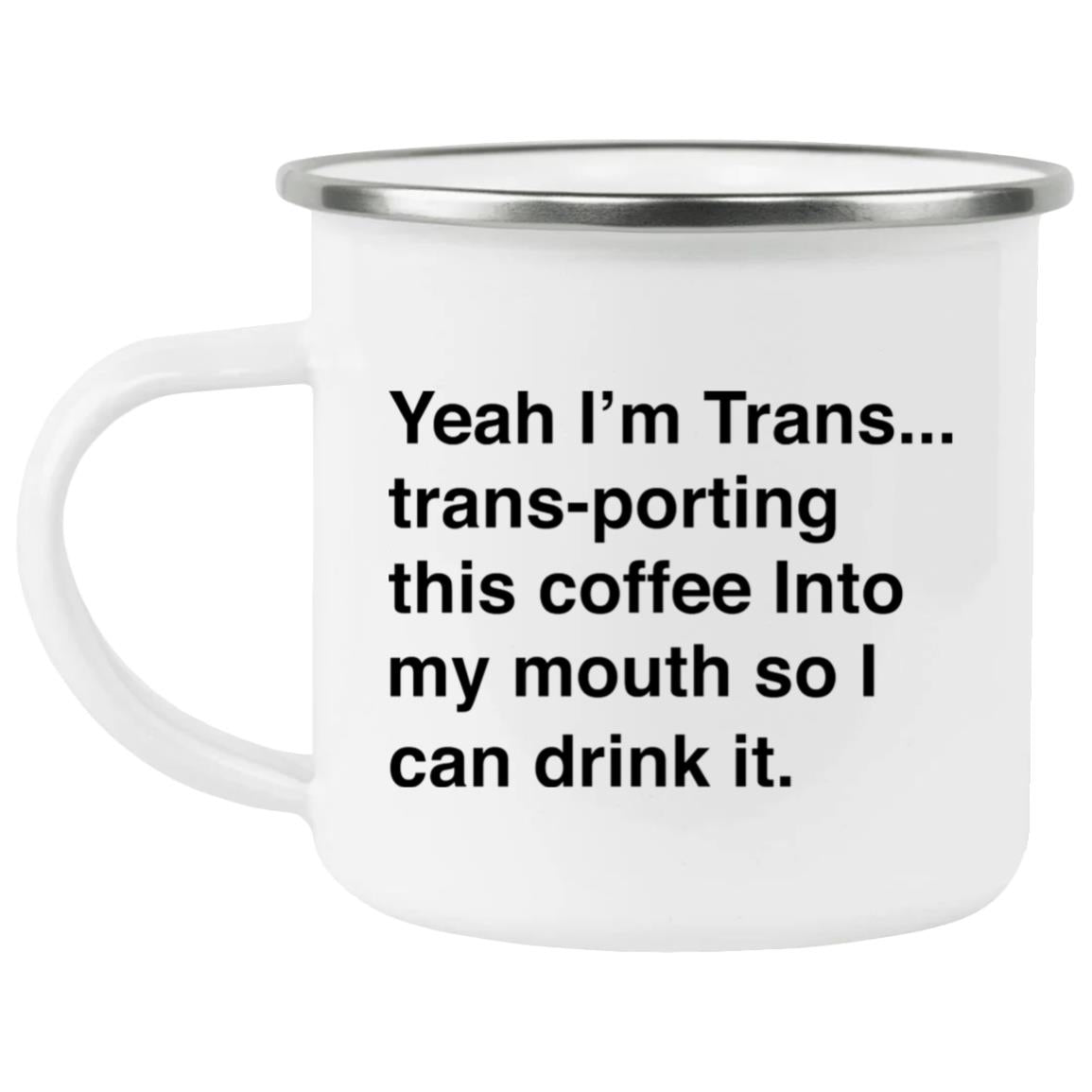 I’m Trans-porting This Coffee Into My Mouth Mug