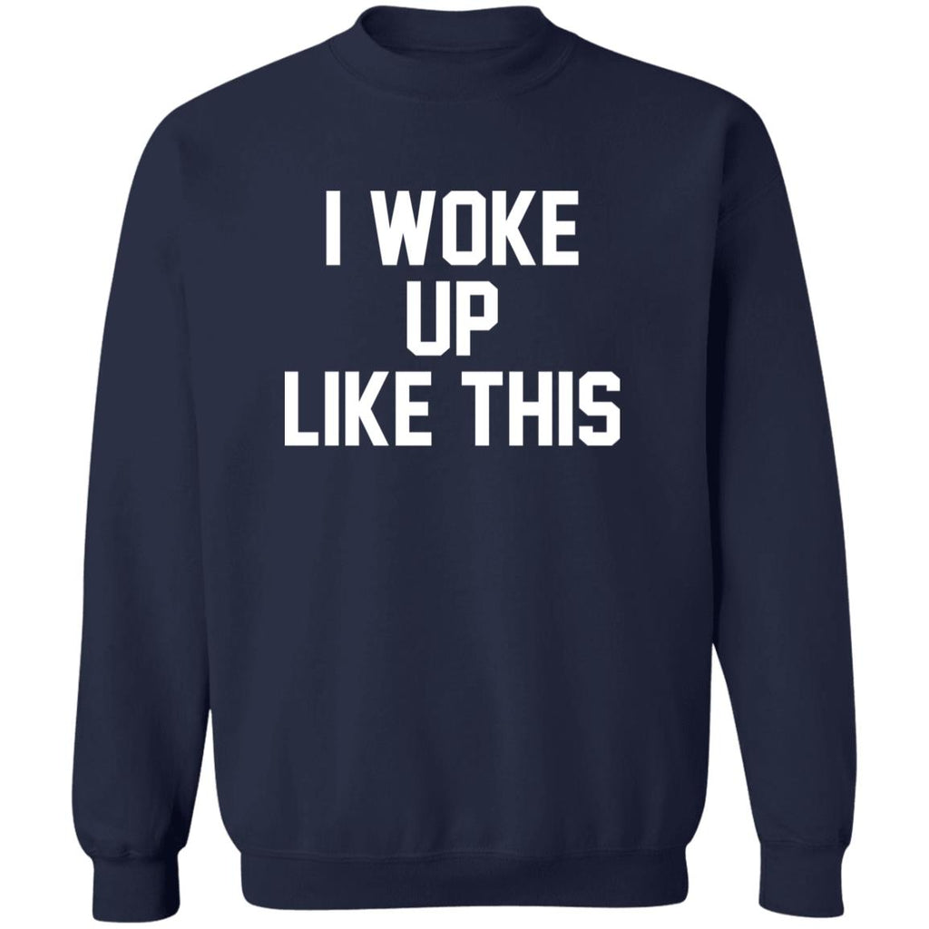 I Woke Up Like This Sweatshirt