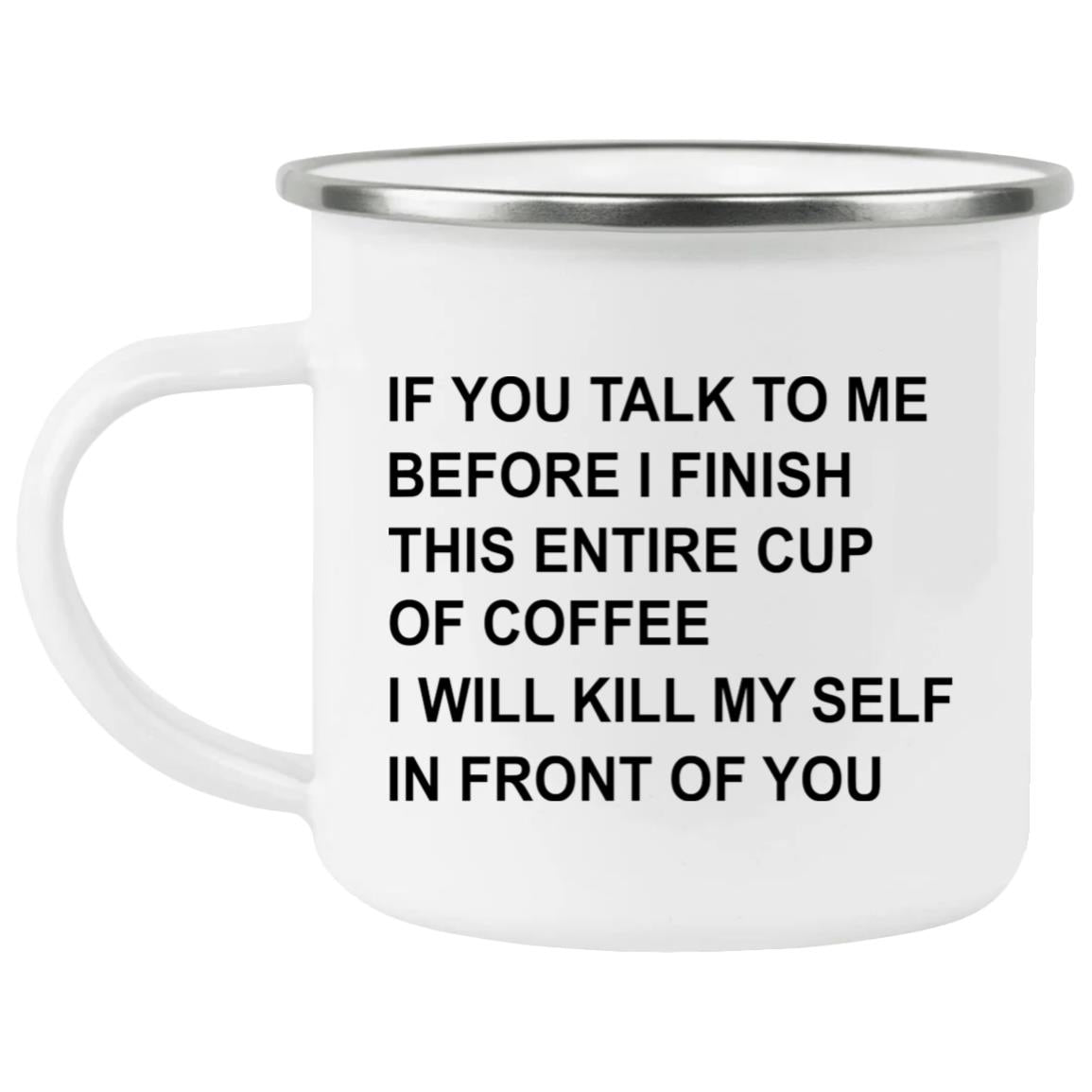 If You Talk To Me Before I Finish This Entire Cup Of Coffee Mug