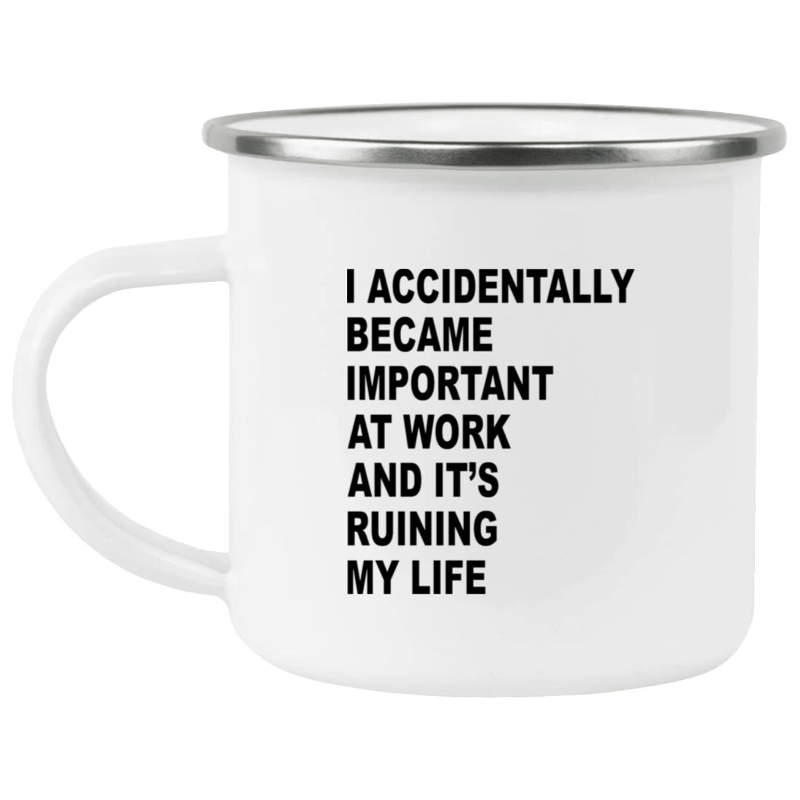 I Accidentally Became Important At Work And It’s Ruining My Life Mug