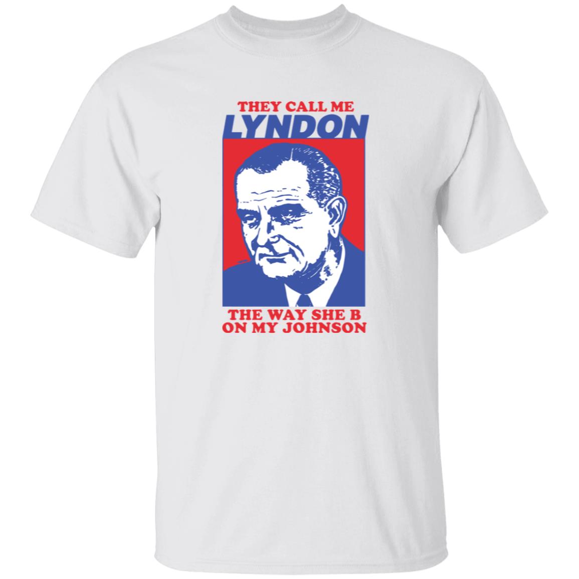 I Must Be Lyndon The Way She B On My Johnson Shirt