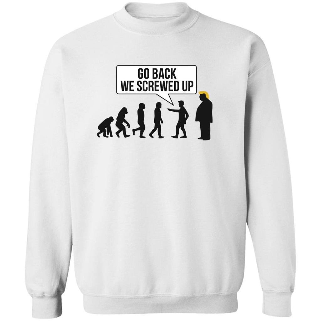 Go Back We Screwed Up Trump Shirt