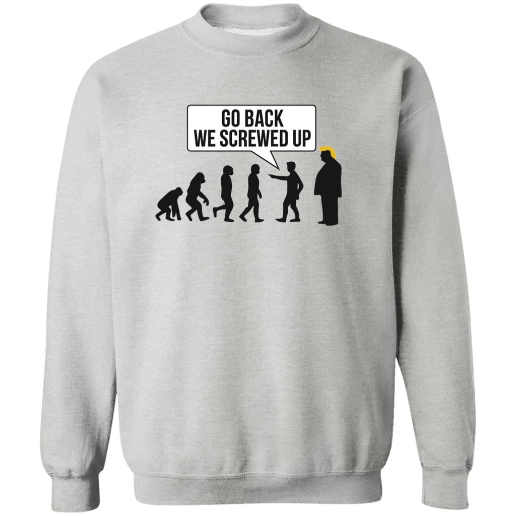 Go Back We Screwed Up Trump Shirt