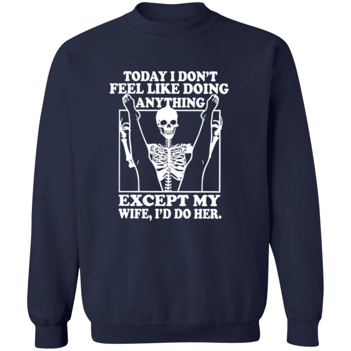 Today I Don’t Feel Like Doing Anything Except My Wife I’ll Do Her Shirt