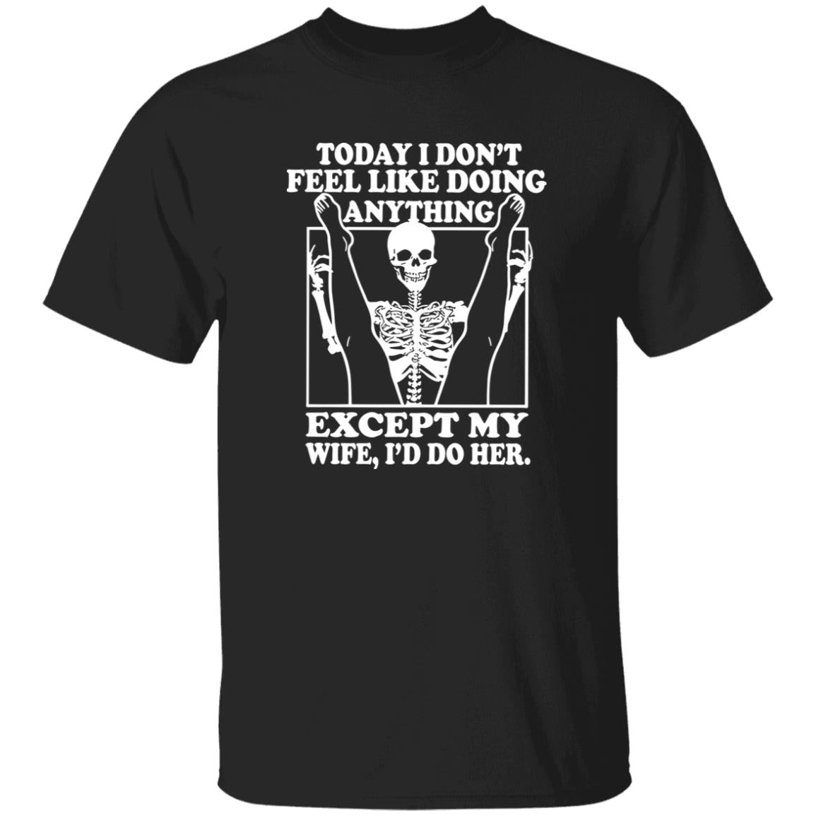 Today I Don’t Feel Like Doing Anything Except My Wife I’ll Do Her Shirt
