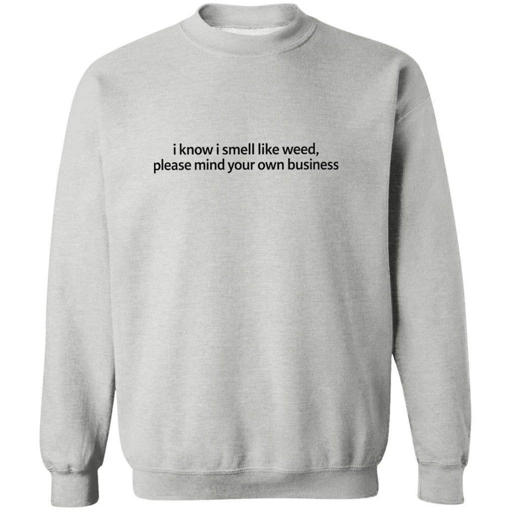 I Know I Smell Like Weed Please Mind Your Own Business Shirt