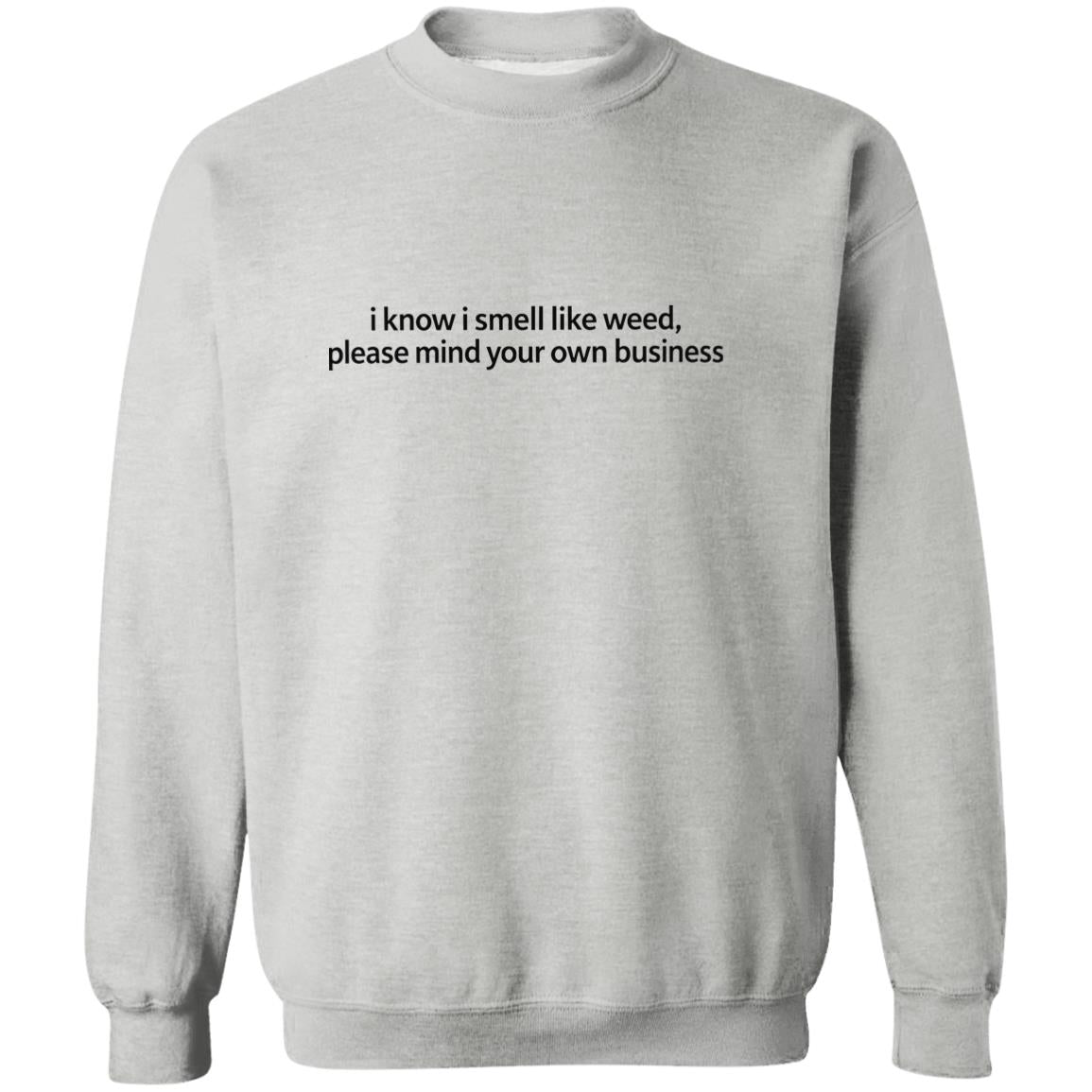 I Know I Smell Like Weed Please Mind Your Own Business Shirt