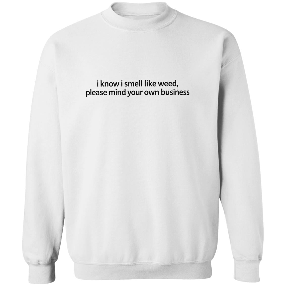 I Know I Smell Like Weed Please Mind Your Own Business Shirt