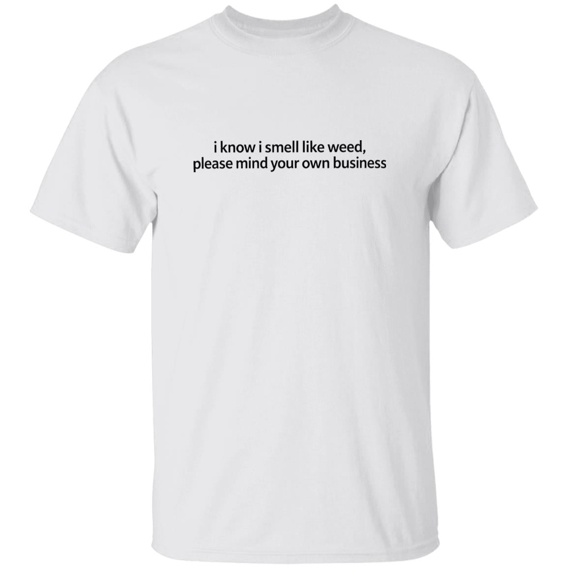 I Know I Smell Like Weed Please Mind Your Own Business Shirt