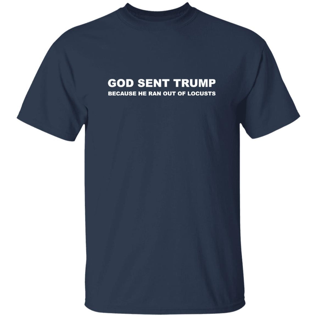 God Sent Trump Because He Ran Out of Locusts Shirt
