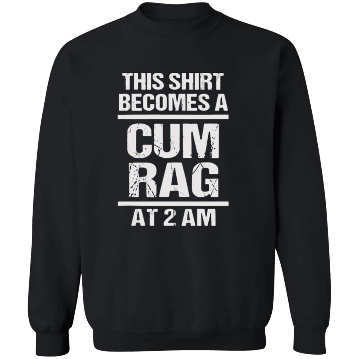 This Shirt Becomes A C*m Rag At 2 Am Shirt