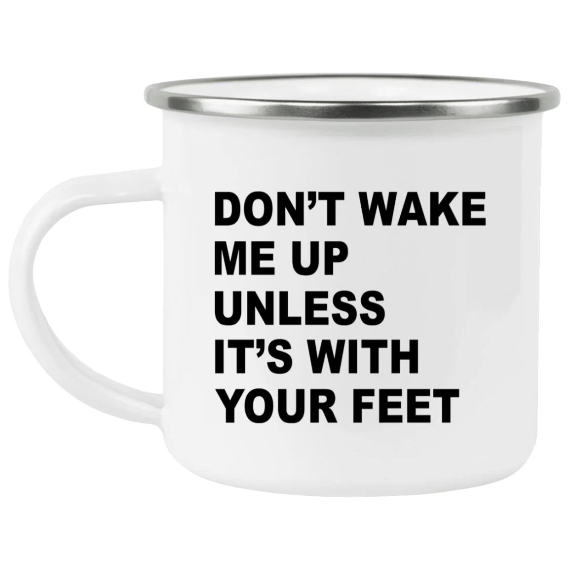 Don’t Wake Me Up Unless It’s With Your Feet Mug
