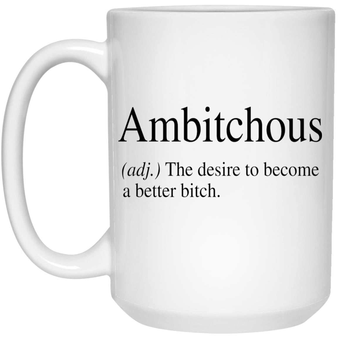 Ambitchous The Desire To Become A Better Bitch Mug