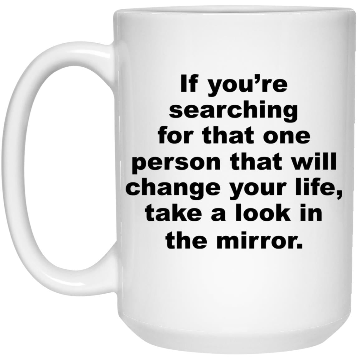 If You’re Searching For That One Person That Will Change Your Life Mug