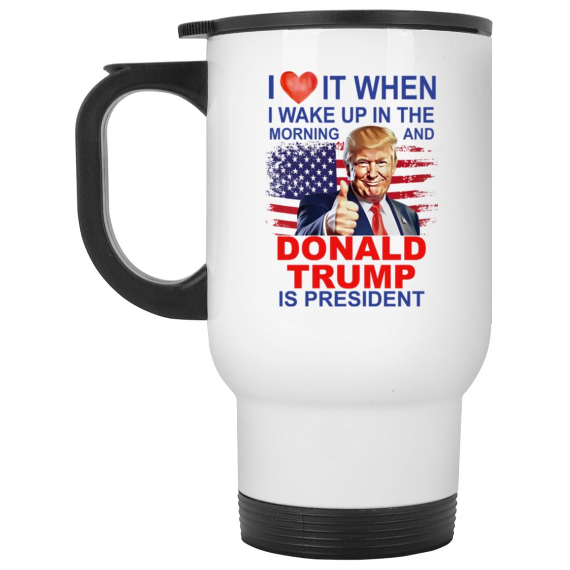I Love It When I Wake Up And Trump Is President 2024 Mug