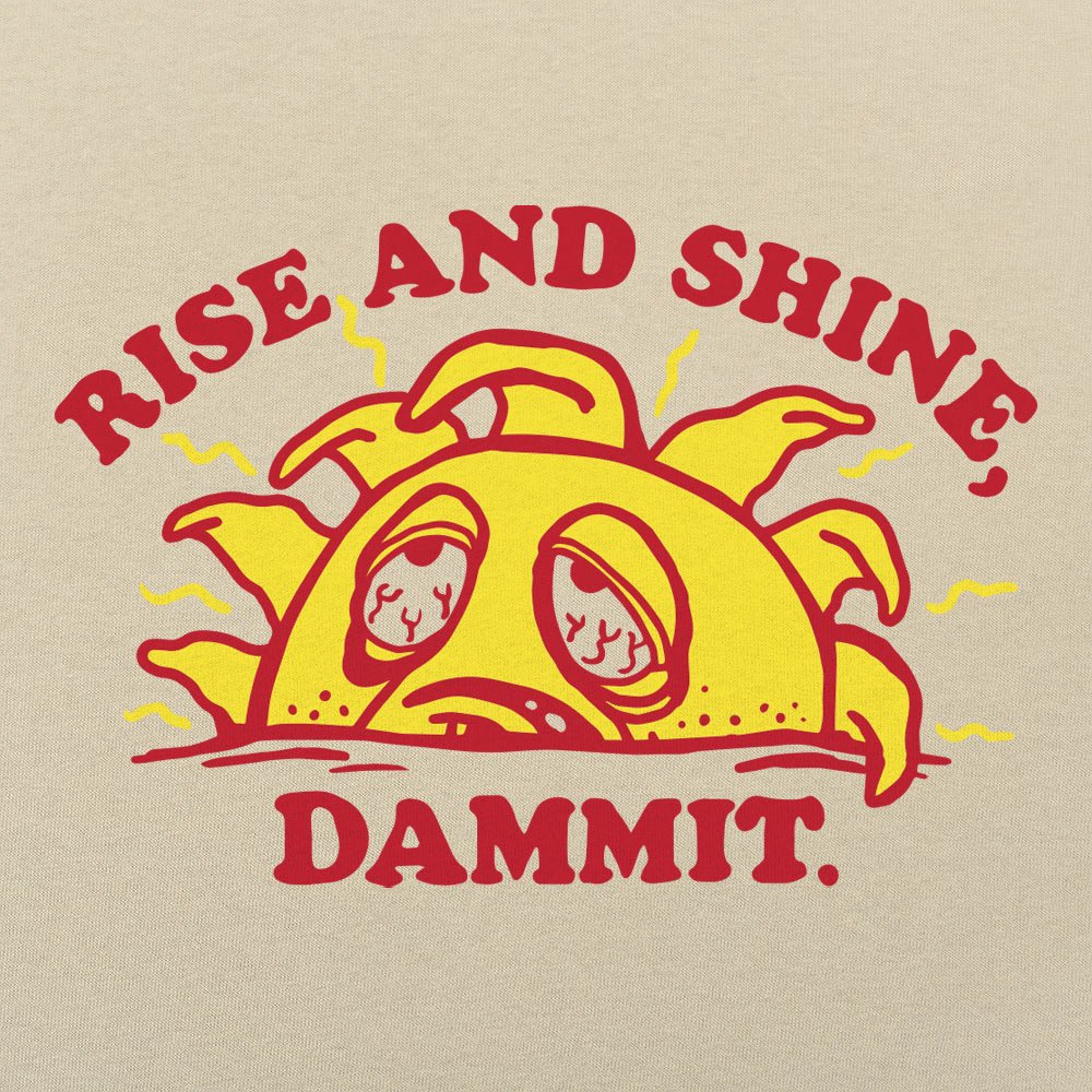 Rise And Shine Dammit