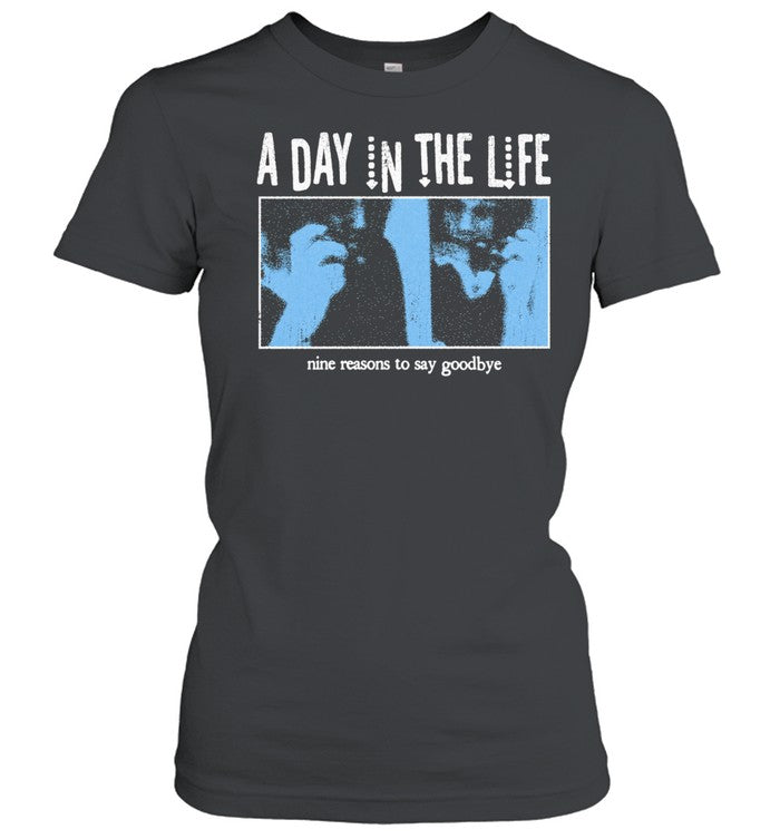 HH A Day In The Life Nine Reasons To Say Goodbye Unisex T-Shirt