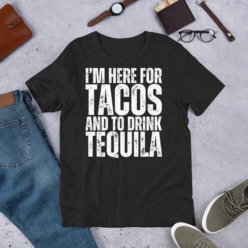 I'm Here for Tacos and Tequila Funny Cinco De Mayo Drinking Food t-shirt