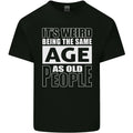 The Same Age as Old People Funny Birthday Mens Light Cotton T-Shirt