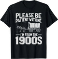 Please Be Patient I'm from The 1900s Funny Over The Hill T-Shirt