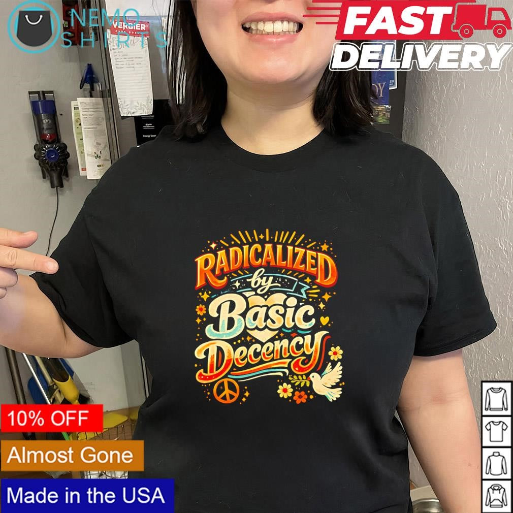 Radicalized by basic decency slogan vinatge shirt