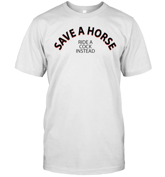 Save A Horse Ride A Cock Instead Unisex T-Shirt