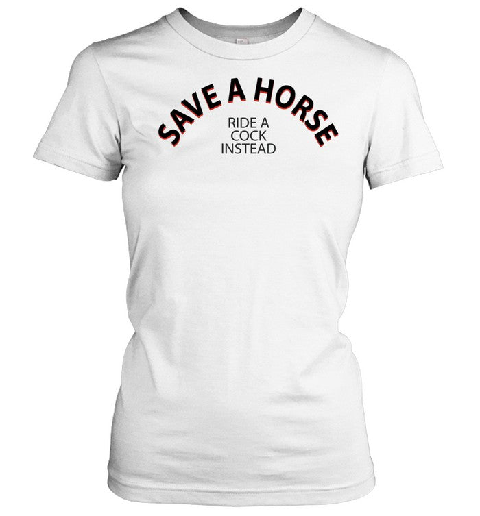 Save A Horse Ride A Cock Instead Unisex T-Shirt