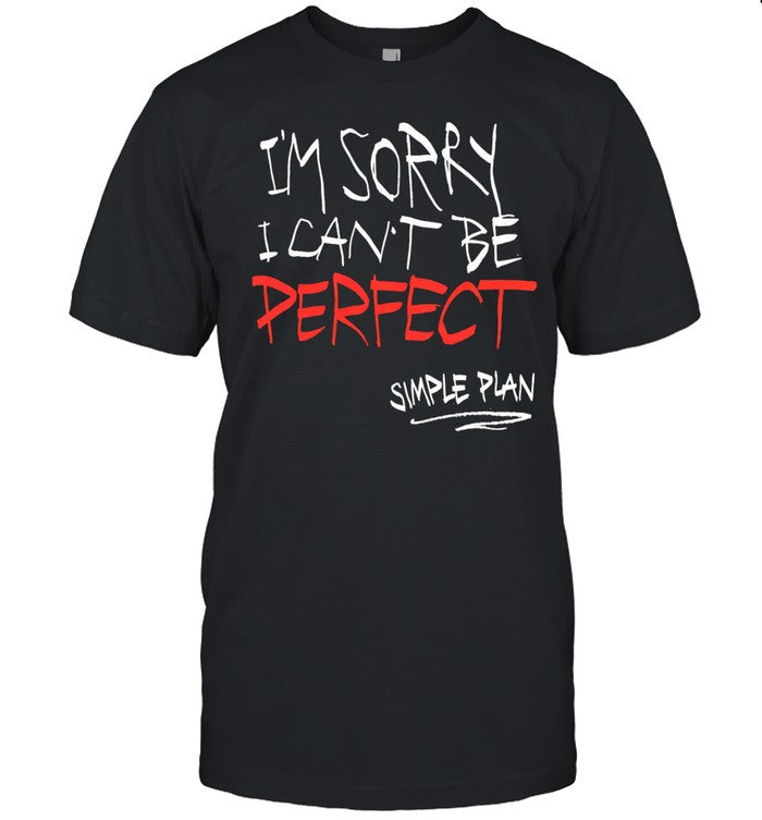 Simple Plan I’m Sorry I Can’t Be Perfect Unisex T-Shirt