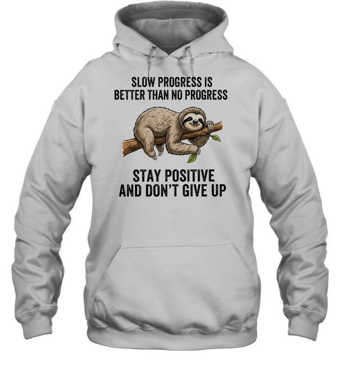 Slow Progress Is Better Than No Progress Stay Positive and Don’t Give Up Unisex T-Shirt