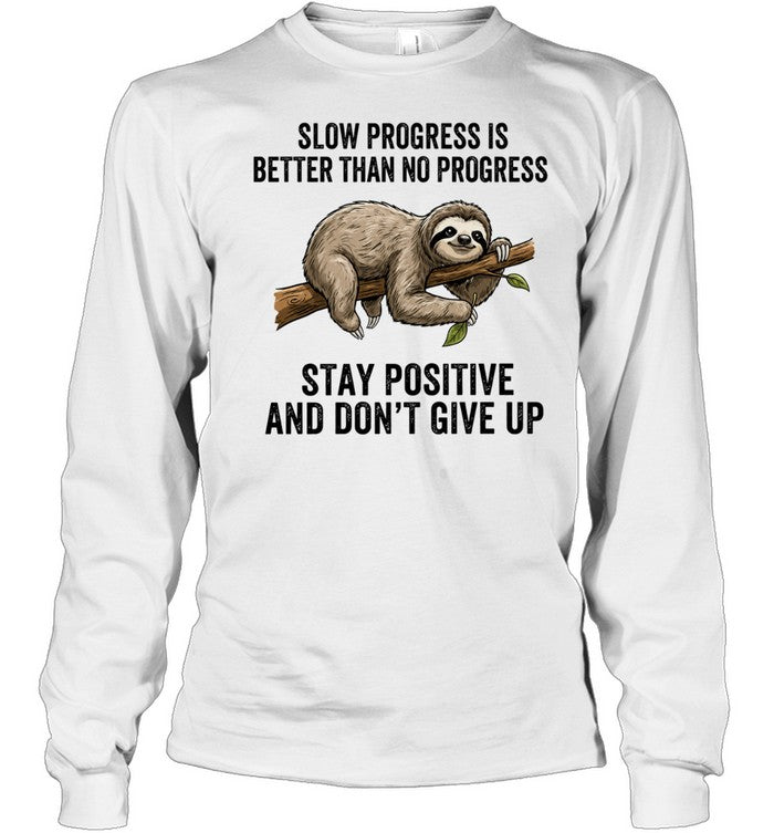 Slow Progress Is Better Than No Progress Stay Positive and Don’t Give Up Unisex T-Shirt