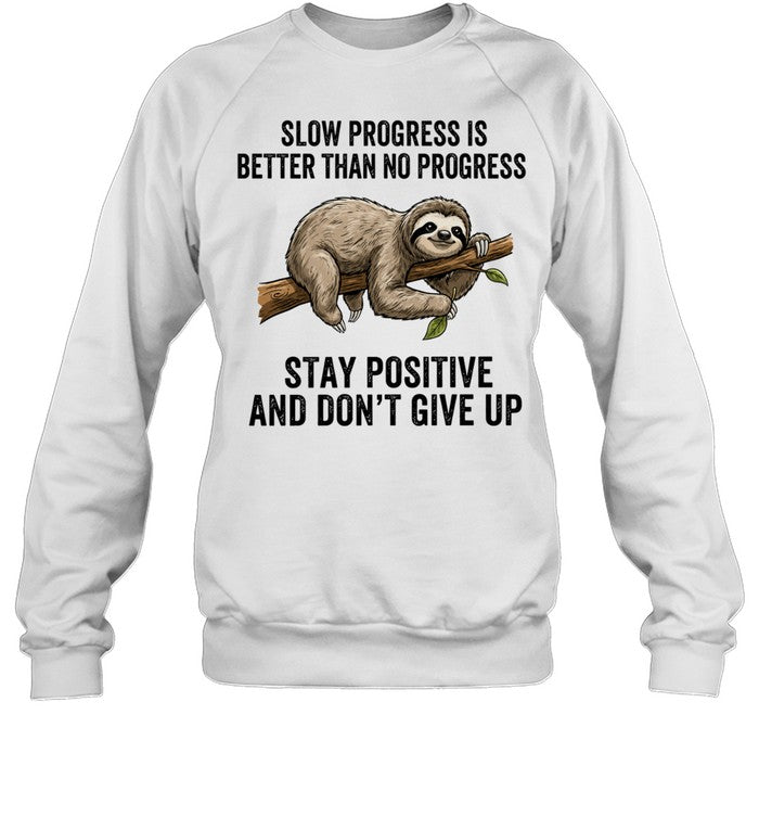 Slow Progress Is Better Than No Progress Stay Positive and Don’t Give Up Unisex T-Shirt