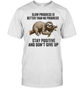 Slow Progress Is Better Than No Progress Stay Positive and Don’t Give Up Unisex T-Shirt