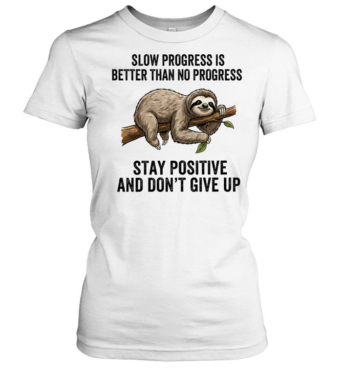 Slow Progress Is Better Than No Progress Stay Positive and Don’t Give Up Unisex T-Shirt