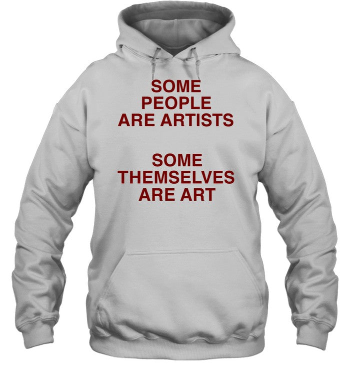 Some people are artists some themselves are art Unisex T-Shirt